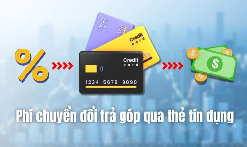 Cách chuyển đổi trả góp thẻ tín dụng và các loại phí bạn cần biết 